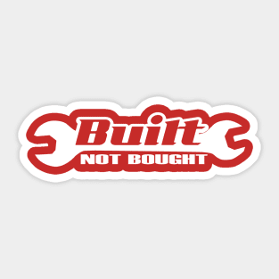 Built Not Bought Sticker